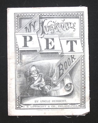 Item #17317 My Indestructible Pet Book. Uncle Herbert