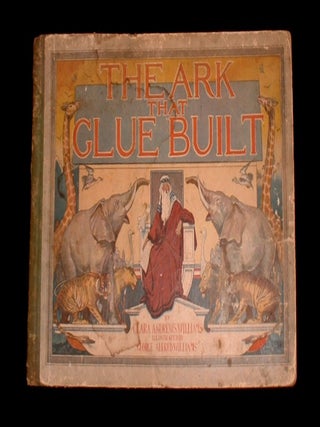 Item #19013 The Ark That Glue Built. Bible Noah's Ark, Clara Andrews Williams