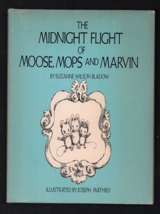 Item #20097 The Midnight Flight of Moose, Mops, Marvin. Suzanne Wilson Bladow