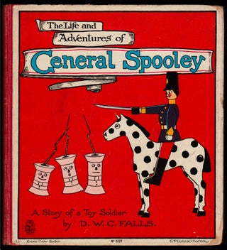 Item #20413 The Life and Adventures of General Spooley; a Story of a Toy Soldier. D. W C. Falls,...