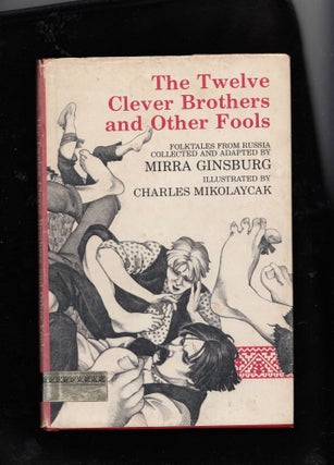 Item #20760 The Twelve Clever Brothers and Other Fools. Mirra Ginsburg, reteller