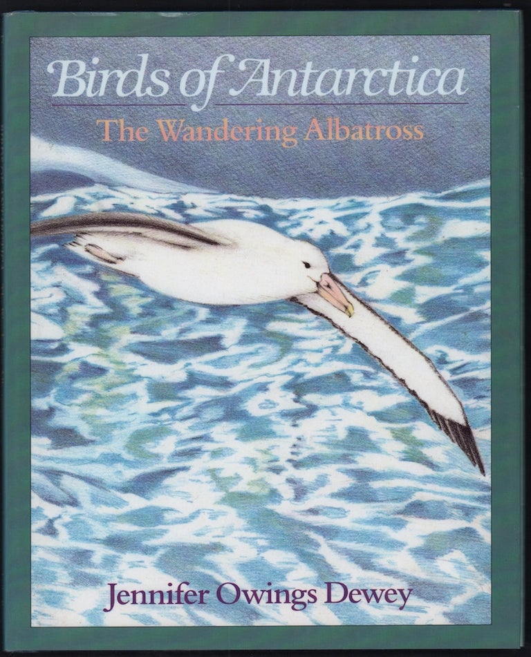 Item #20858 Birds of Antarctica, the Wandering Albatross. Jennifer Owings Dewey.