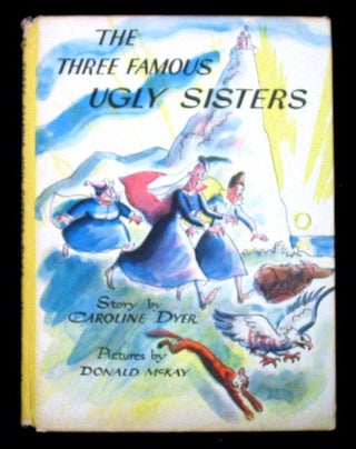 Item #21063 Three Famous Ugly Sisters. Caroline Dyer, Lorraine Rudy