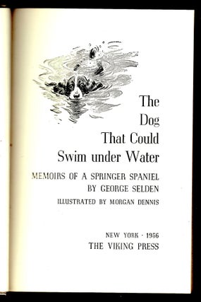 Item #21894 The Dog That Could Swim Under Water: Memoirs of a Springer Spaniel. George Selden