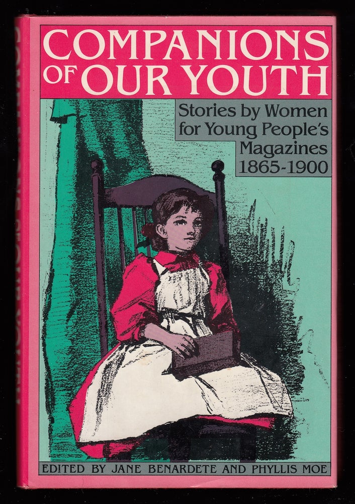 Item #22331 Companions of Our Youth: Stories by Women for Young People 1865-1900. Jane Benardete, ed Phyllis Moe.
