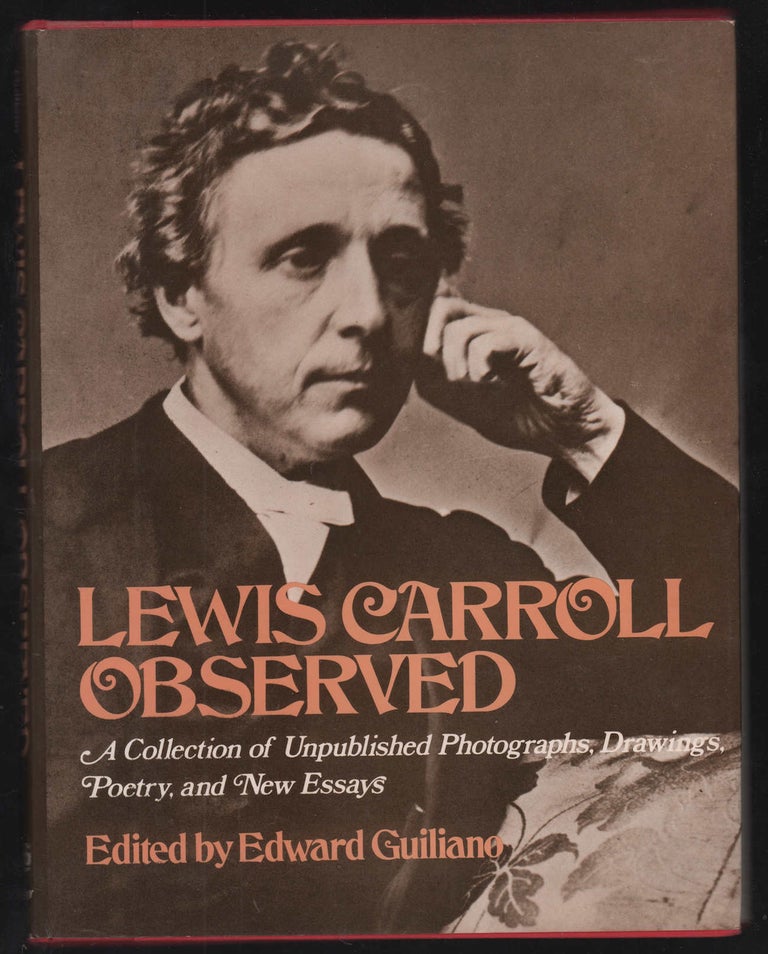 Item #22341 Lewis Carroll Observed, A Collection of Unpublished Photographs, Drawings, Poetry, and New Essays. Carroll, Edward Guilliano.