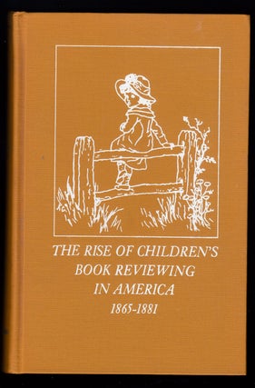 Item #22344 The Rise of Children's Book Reviewing in America 1865-1881. Richard L. Darling