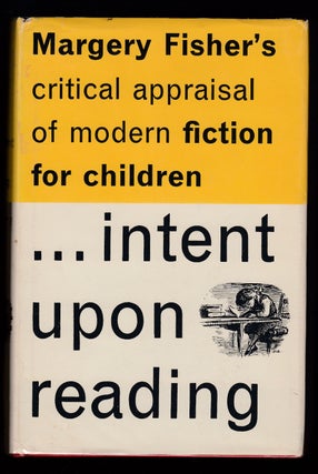 Item #22349 Intent Upon Reading, a critical appraisal of modern fiction for children. Margery Fisher