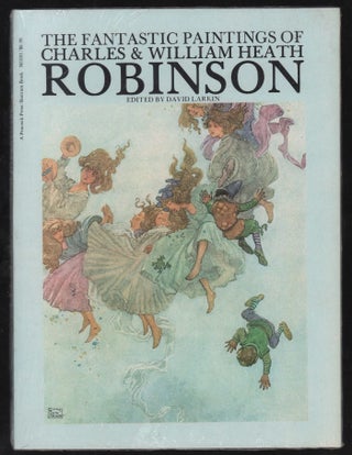 Item #22381 The Fantastic Paintings of Charles and Heath Robinson. Robinson, David Larkin, ed