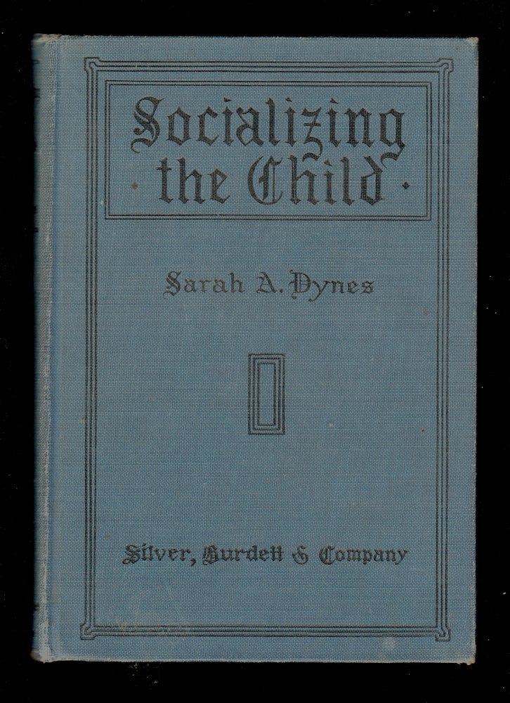 Item #22440 Socializing the Child. Sarah A. Dynes.