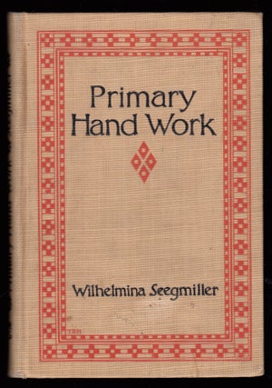 Item #22592 Primary Hand Work , a Graded Course for the First Four Years. Wilhelmina Seegmiller