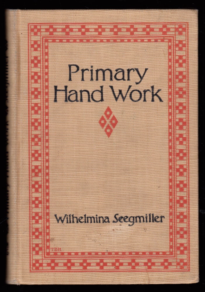 Item #22592 Primary Hand Work , a Graded Course for the First Four Years. Wilhelmina Seegmiller.