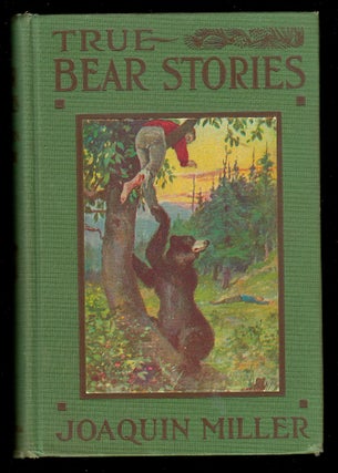 Item #22828 True Bear Stories. Joaquin Miller