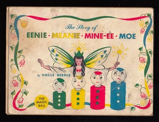 Item #22864 The Story of Eenie, Meanie, Mine-ee Moe and the Magic Ball. Uncle Bernie, Bernard S....