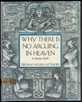 Item #3080 Why There is No Arguing In Heaven, A Mayan Myth. Deborah Lattimore