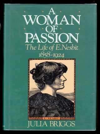 Item #8183 A Woman of Passion: The Life of E. Nesbit 1858 - 1924. Nesbit, Julia Briggs